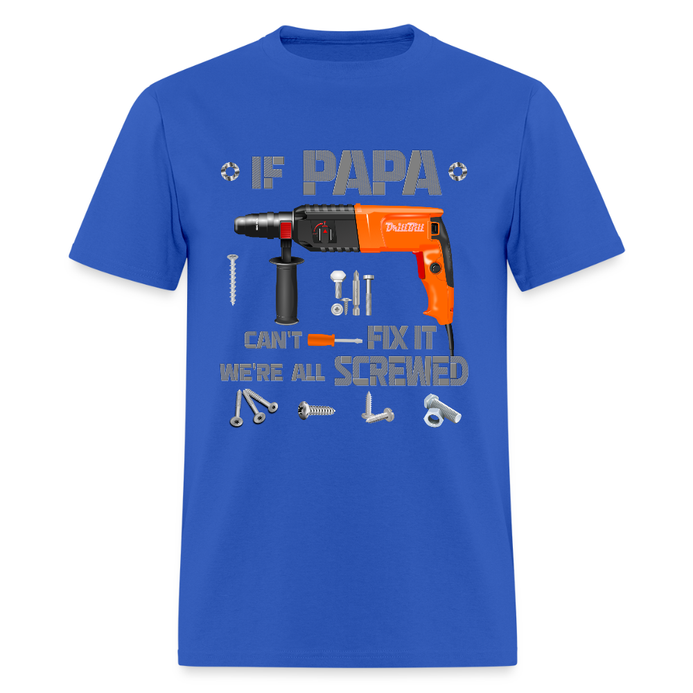 If Papa Can't Fix It We're All Screwed, If Dad Can't Fix It, Papa Gifts, Papa Shirt, Best Dad Ever, Best Papa, Gift for Papa, Cool Papa Shirt, Gifts For Him - royal blue