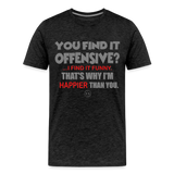 You Find It Offensive Shirt, Offensive Shirt, Adult Humor, Offensive SVG, Offensive T-Shirt, Insult Shirt, Funny Shirt, Fuck You, Funny Sayings, Gift For Him, Gift For Her, Offensive T Shirt, Gift For Dad - charcoal grey