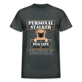 Personal Stalker Dog Lover Shirt, Pug Life Shirt, Love My Dog More Than You, Gift For Mom, Funny Dog Shirt, Bathroom Pet Lover Dog T-Shirt - deep heather