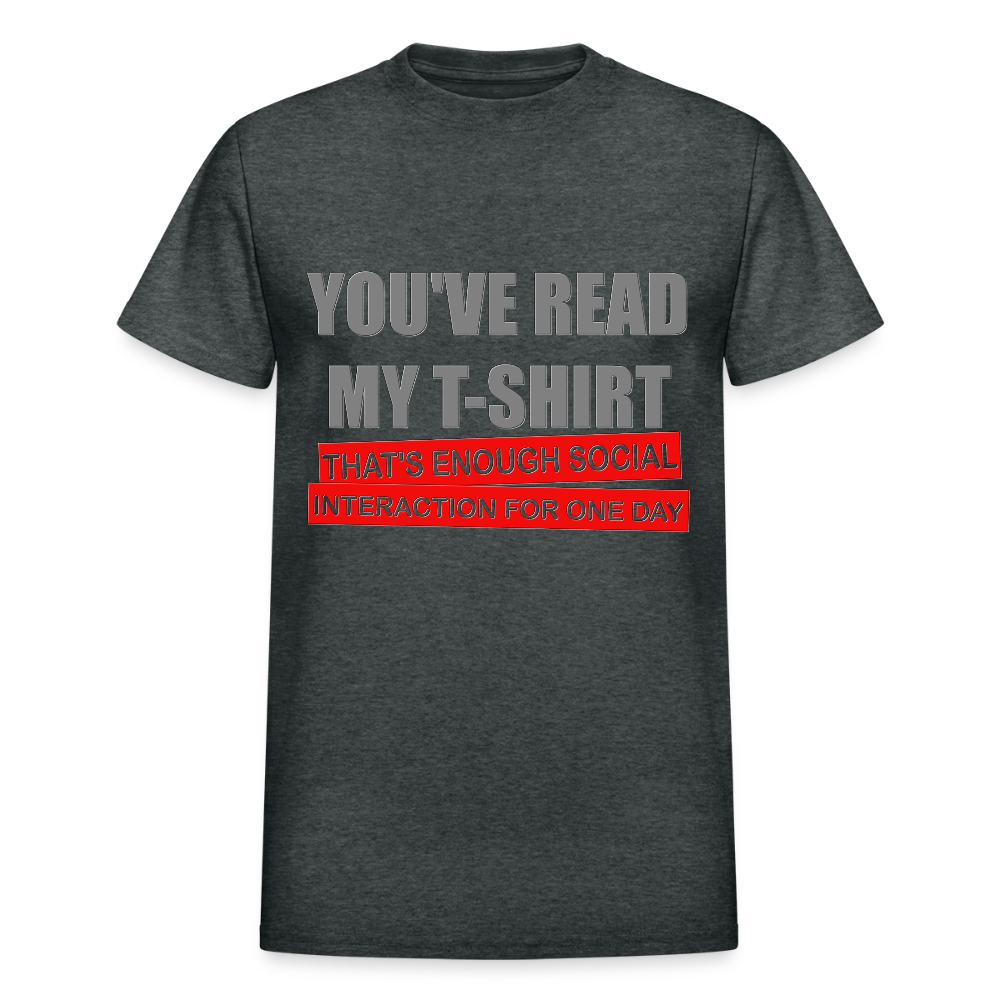 You've Read My T-Shirt That's Enough Social Interaction For One Day Shirt, Adult Humor, Social Media Shirt, Funny Gift Idea For Him Her Boys Girls Shirt - deep heather