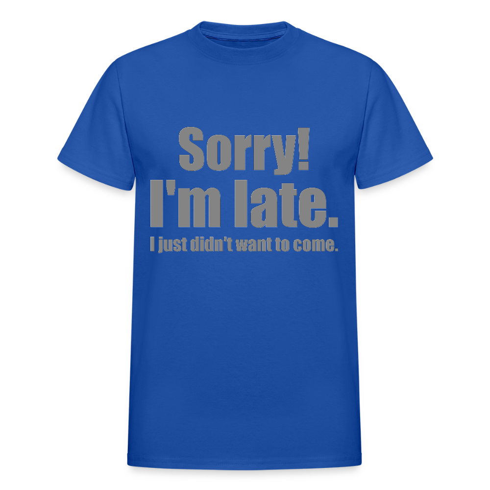 Sorry I'm Late Shirt, Sorry I'm Late T-shirt, I Just Didn't Want To Come, Apology Shirt, Late Shirt, Better Late Than Never Shirt, Tardiness Shirt, Tardy Shirt - royal blue