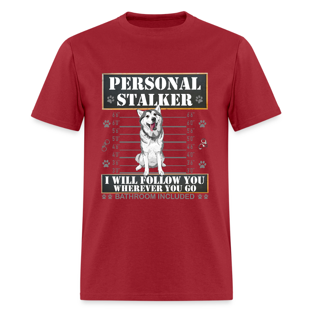 Personal Stalker Dog Lover Shirt, Pet Lover Shirt, Love My Dog More Than You, Funny Dog Shirt, Gift For Mom Dad, Bathroom Husky Dog T-Shirt - dark red
