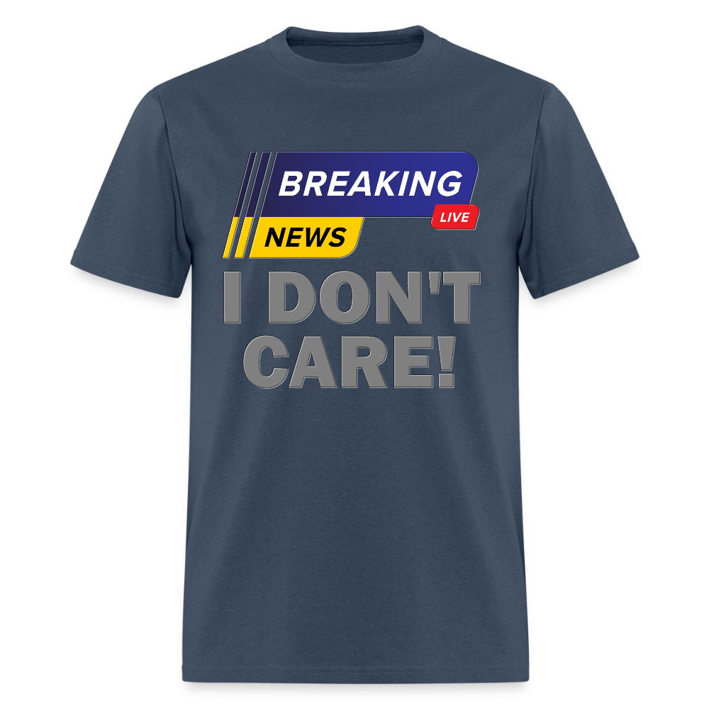Breaking News Shirt, I Don't Care Shirt, Funny Shirt, Sarcastic Shirt, Gift For Him Her, Humor Sarcastic Tee, Breaking News I Don't Care Tee -  blue dusk