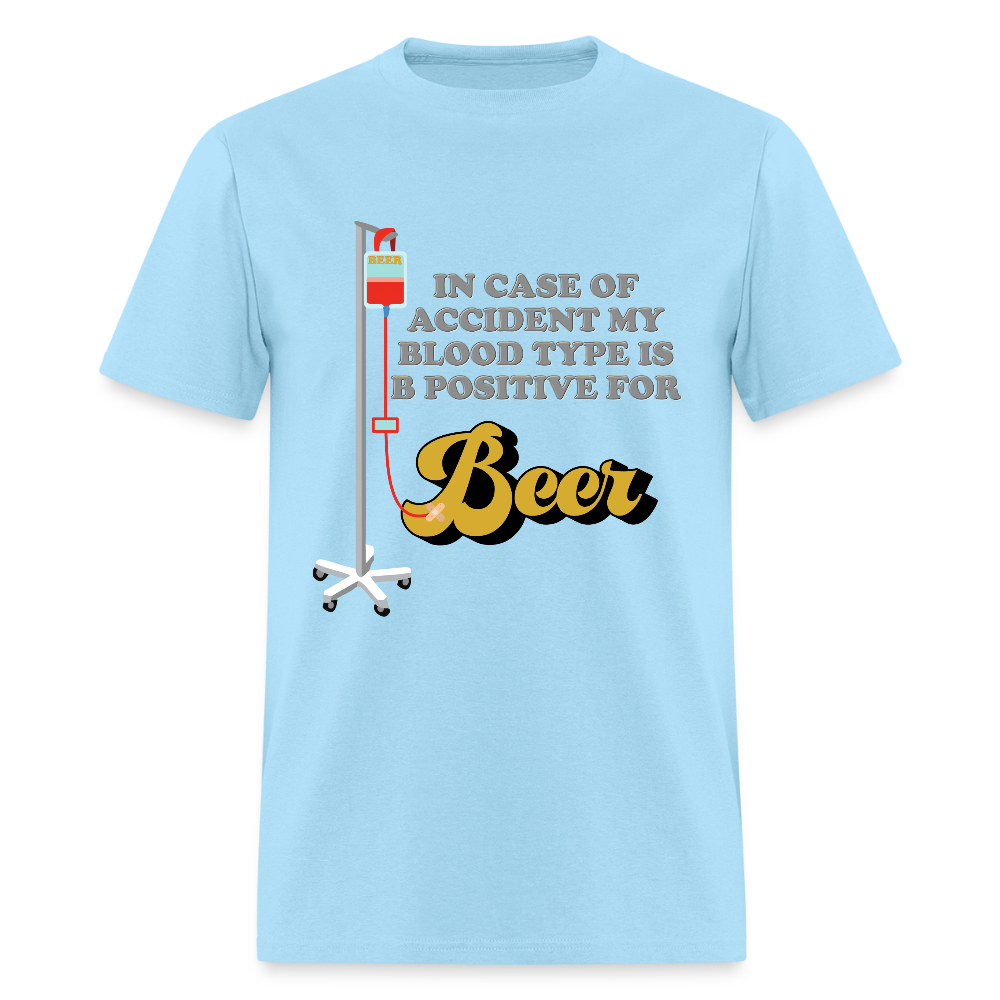 Beer Shirt, Drinking Shirt, Brewing Beer Shirt, Beer Geek, Craft Beer, In Case Of Accident My Blood Type Is B Positive For Beer Shirt - powder blue