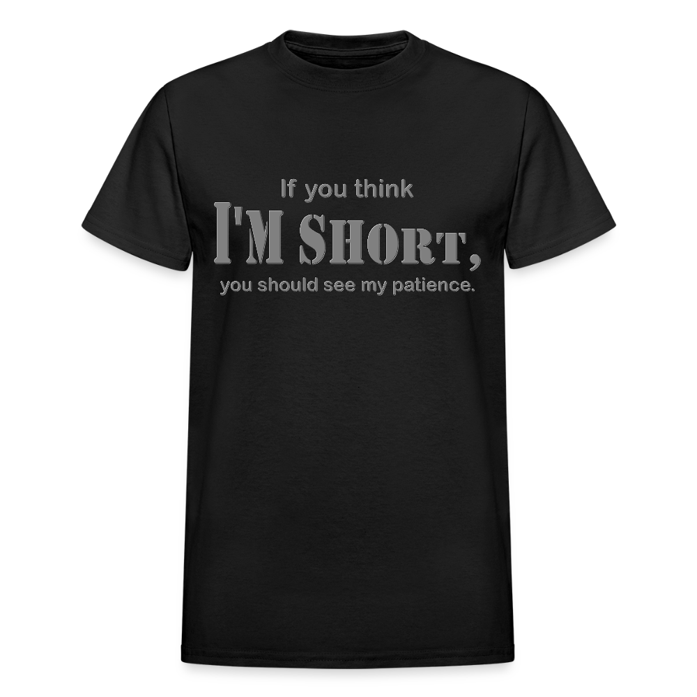 If You Think I'm Short You Should See My Patience Shirt, Gift For Him Her, Sarcastic Shirt, Funny Shirt, Sarcasm Shirt, For Men Women T Shirt - black