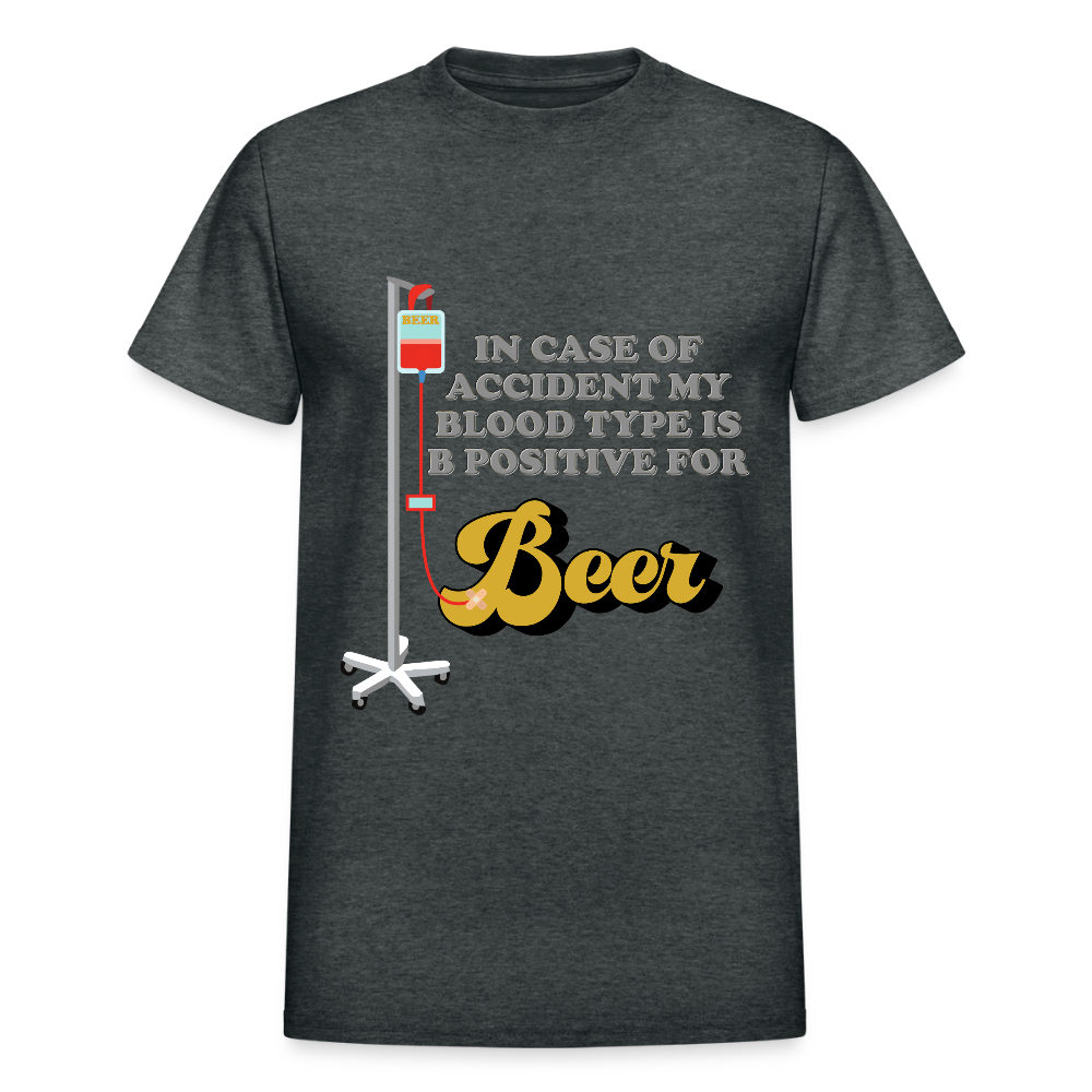 Beer Shirt, Drinking Shirt, Brewing Beer Shirt, Beer Geek, Craft Beer, In Case Of Accident My Blood Type Is B Positive For Beer Shirt - deep heather