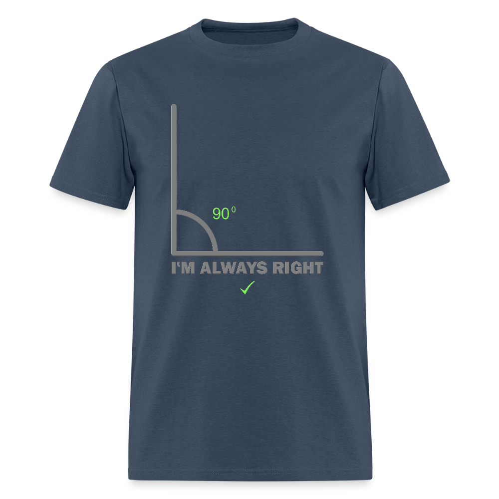 I'm Always Right Shirt, Math Physics Shirt, Mathematician Shirt, 90 Degree Angle Shirt, Teacher Shirt, Funny Gift Idea T-Shirt -  blue dusk