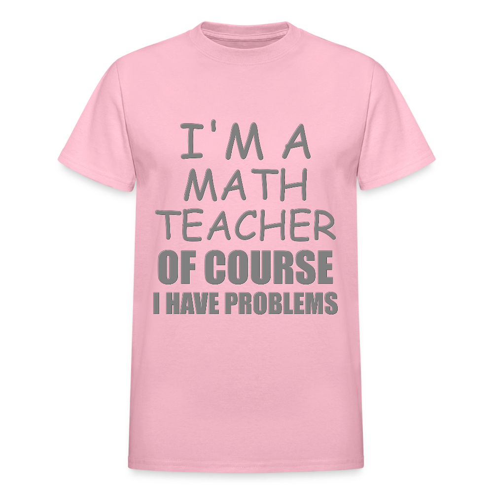 I'm A Math Teacher Shirt, Of Course I Have Problems Shirt, Mathematics Shirt, Mathematician Shirt, Funny Gift Idea Math - light pink