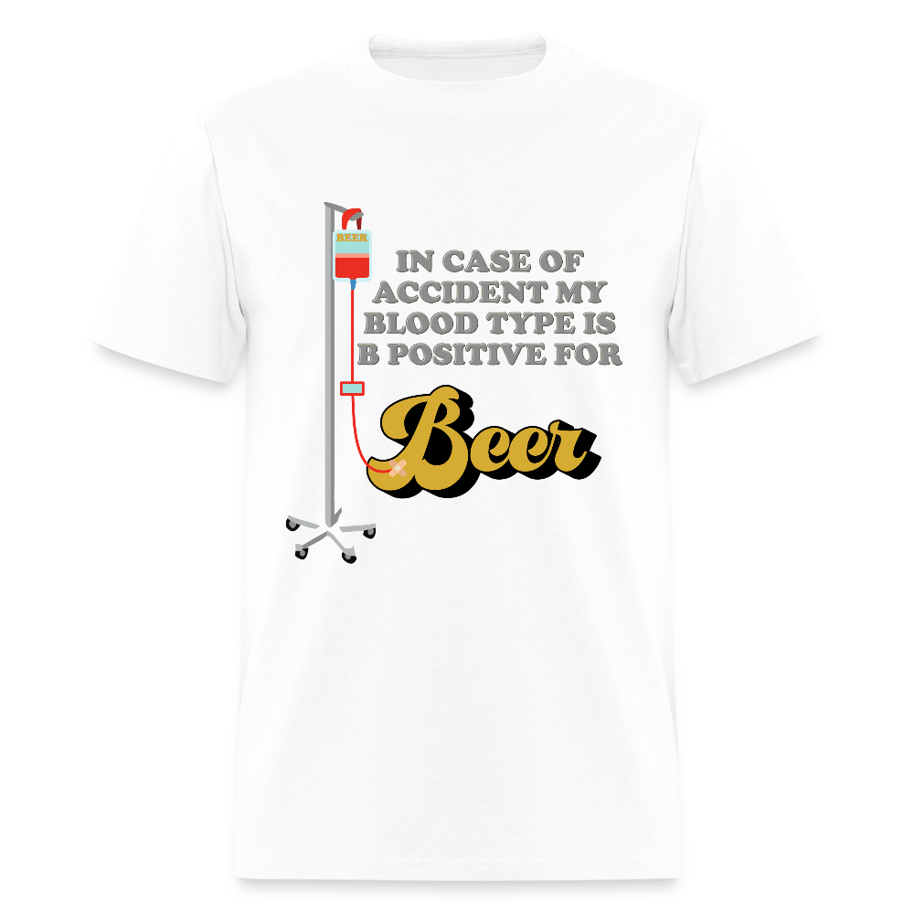 Beer Shirt, Drinking Shirt, Brewing Beer Shirt, Beer Geek, Craft Beer, In Case Of Accident My Blood Type Is B Positive For Beer Shirt - white