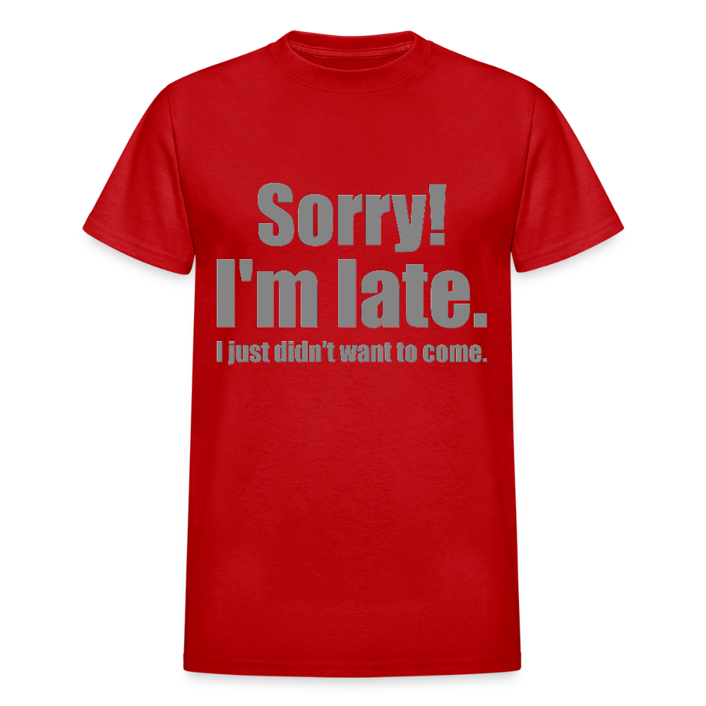 Sorry I'm Late Shirt, Sorry I'm Late T-shirt, I Just Didn't Want To Come, Apology Shirt, Late Shirt, Better Late Than Never Shirt, Tardiness Shirt, Tardy Shirt - red