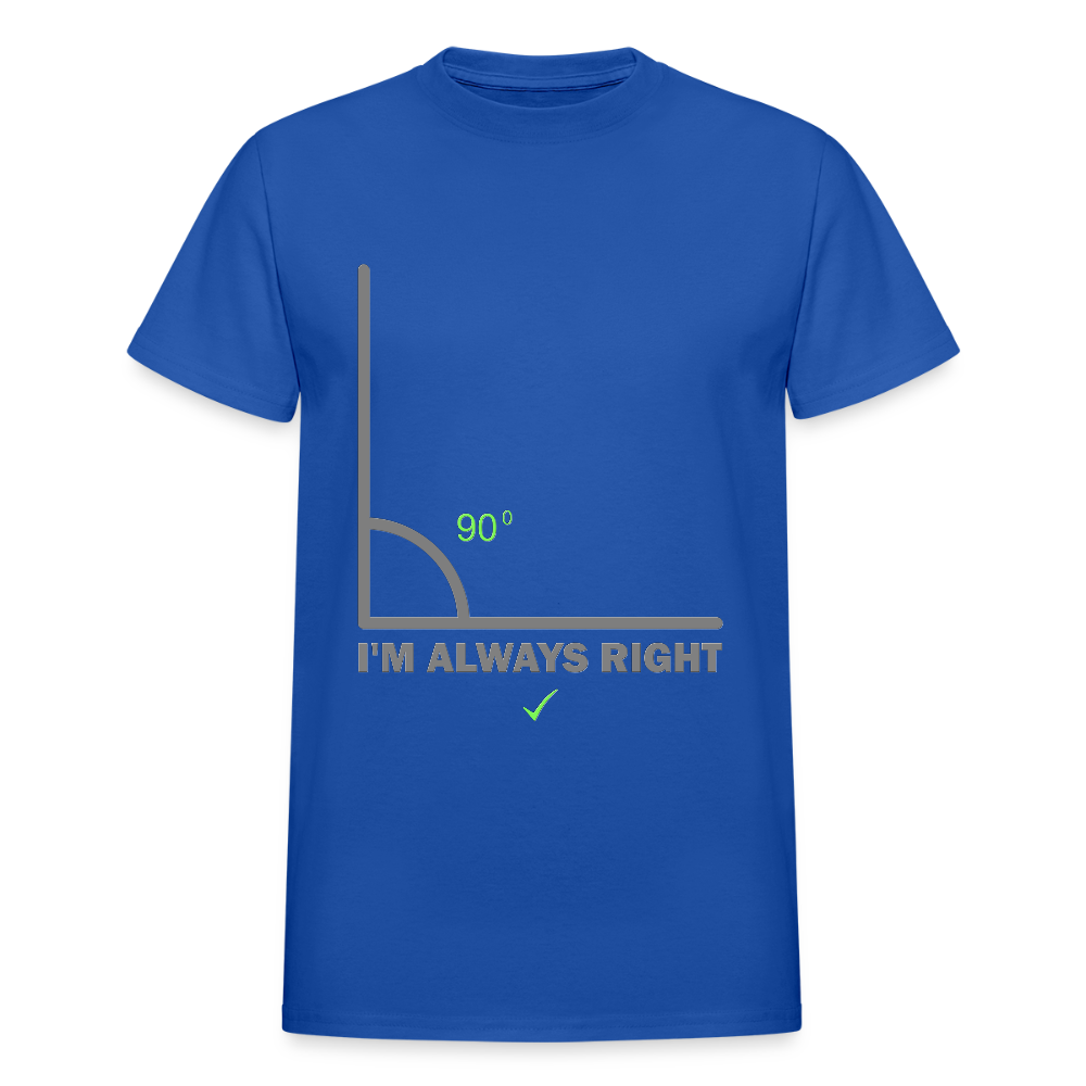 I'm Always Right Shirt, Math Physics Shirt, Mathematician Shirt, 90 Degree Angle Shirt, Teacher Shirt, Funny Gift Idea T-Shirt - royal blue