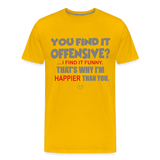 You Find It Offensive Shirt, Offensive Shirt, Adult Humor, Offensive SVG, Offensive T-Shirt, Insult Shirt, Funny Shirt, Fuck You, Funny Sayings, Gift For Him, Gift For Her, Offensive T Shirt, Gift For Dad - sun yellow