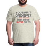 You Find It Offensive Shirt, Offensive Shirt, Adult Humor, Offensive SVG, Offensive T-Shirt, Insult Shirt, Funny Shirt, Fuck You, Funny Sayings, Gift For Him, Gift For Her, Offensive T Shirt, Gift For Dad - heather oatmeal