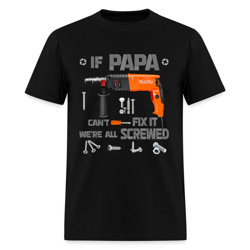 If Papa Can't Fix It We're All Screwed, If Dad Can't Fix It, Papa Gifts, Papa Shirt, Best Dad Ever, Best Papa, Gift for Papa, Cool Papa Shirt, Gifts For Him - black