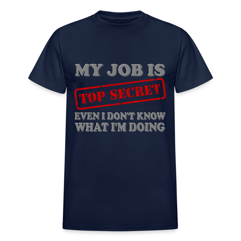 My Job Is Top Secret Shirt, Even I Don't Know What I'm Doing Shirt, Funny t-shirt Quote, Fun Pun Gift Idea T-Shirt - navy