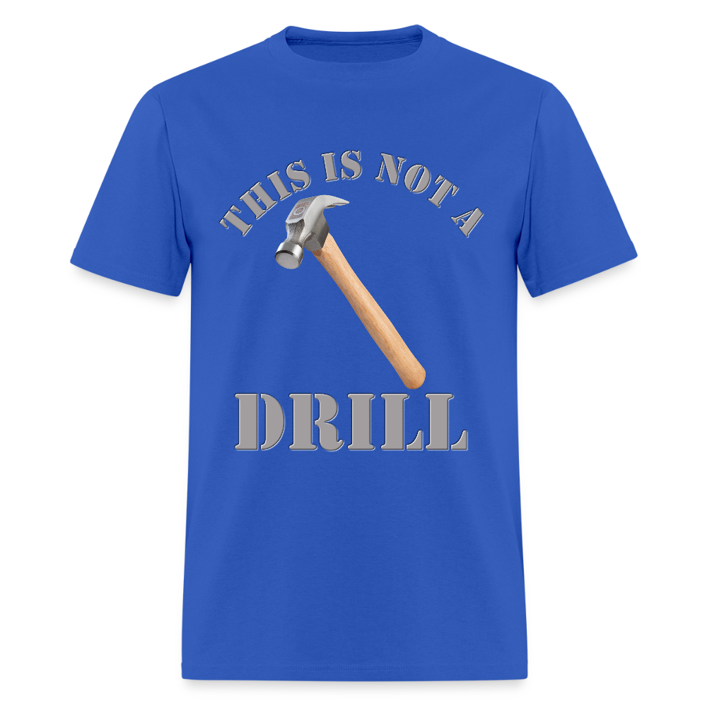 This Is Not A Drill Shirt, Dad Joke Shirt, Funny Hammer Shirt, Fathers Day Shirt, Shirt For Dad, Humor Carpenter Tee, Handyman Hammer, Birthday Gift Dad Shirt - royal blue