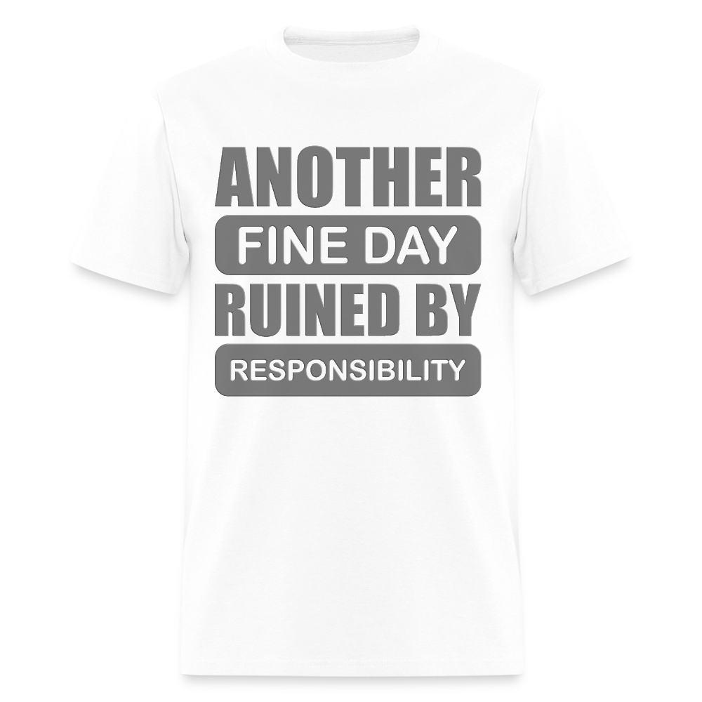 Another Find Day Ruined By Responsibility Shirt, Funny Shirt, Funny Saying, Funny Phrase, - white