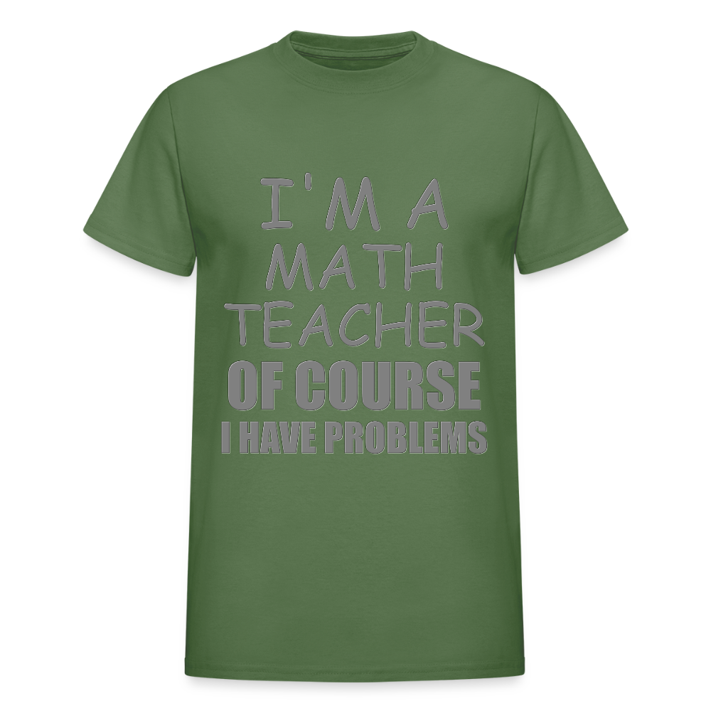 I'm A Math Teacher Shirt, Of Course I Have Problems Shirt, Mathematics Shirt, Mathematician Shirt, Funny Gift Idea Math - military green