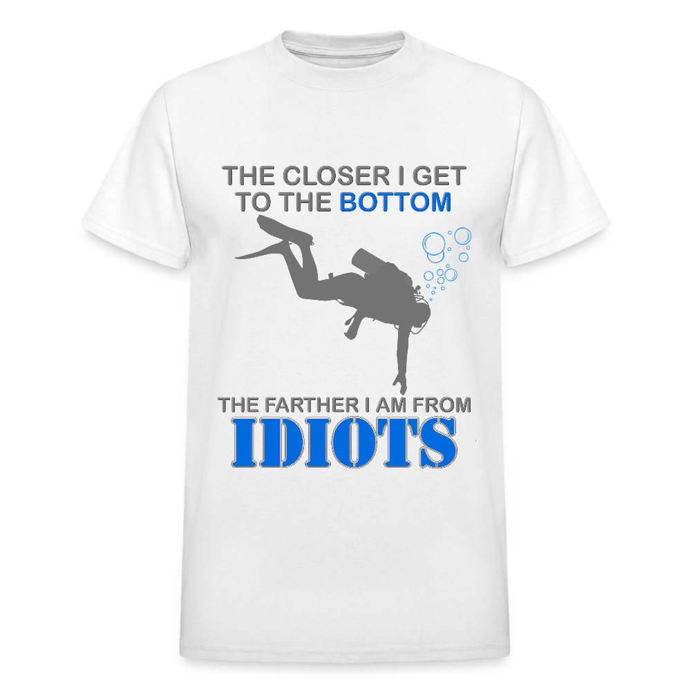 The Closer I Get to The Bottom Shirt, The Farther I Am Away From Idiots Scuba Diving Diver Gift Men Women Tee T-Shirt - white
