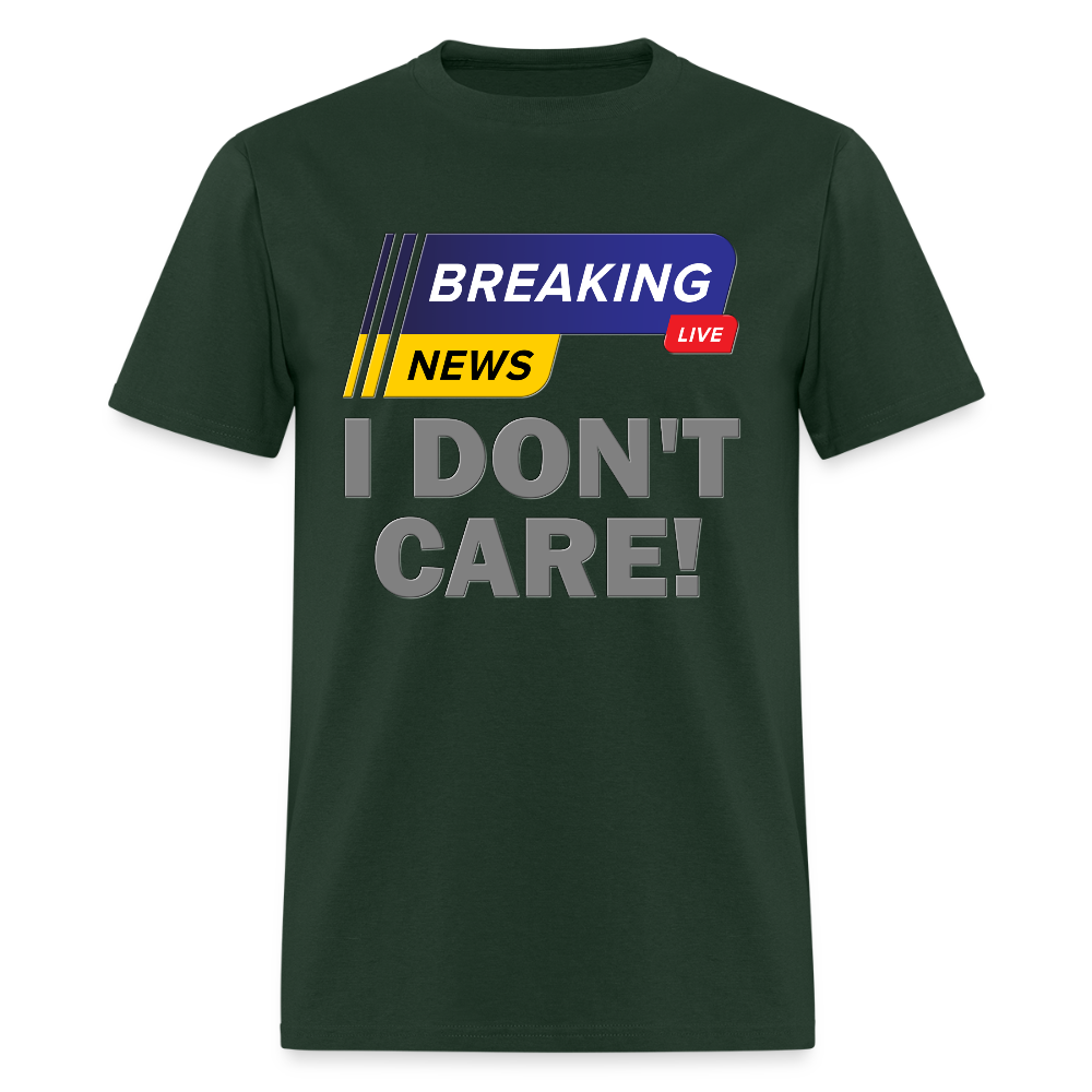 Breaking News Shirt, I Don't Care Shirt, Funny Shirt, Sarcastic Shirt, Gift For Him Her, Humor Sarcastic Tee, Breaking News I Don't Care Tee - forest green