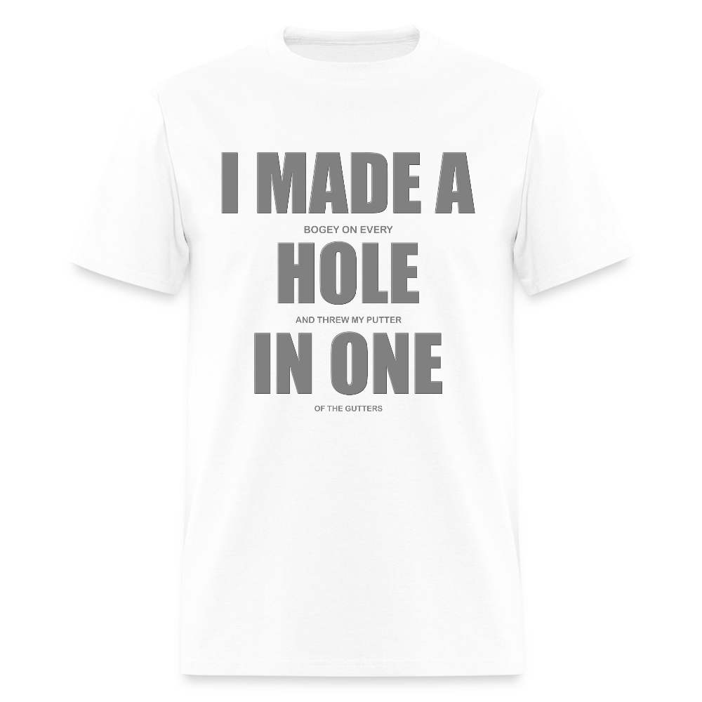 I Made a Hole In One Shirt, Hole In One, Golf Shirt, Gift For Him, Gift For Dad, Gift For Her, Birthday Golf Gift, Gifts For Friends, - white