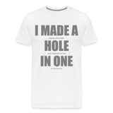 I Made a Hole In One Shirt, Hole In One, Golf Shirt, Gift For Him, Gift For Dad, Gift For Her, Birthday Golf Gift, Gifts For Friends, Gift For Husband, Golf Gift For Men - white