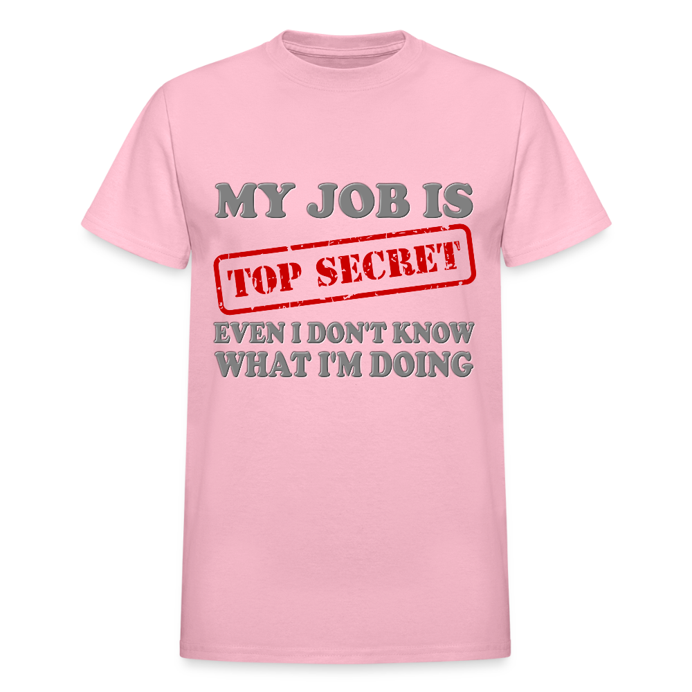 My Job Is Top Secret Shirt, Even I Don't Know What I'm Doing Shirt, Funny t-shirt Quote, Fun Pun Gift Idea T-Shirt - light pink