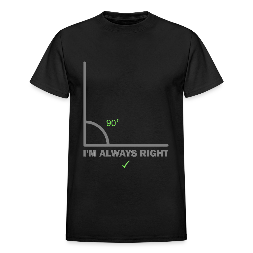 I'm Always Right Shirt, Math Physics Shirt, Mathematician Shirt, 90 Degree Angle Shirt, Teacher Shirt, Funny Gift Idea T-Shirt - black