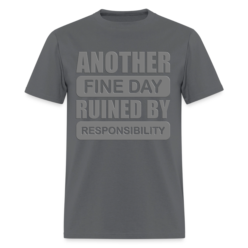 Another Find Day Ruined By Responsibility Shirt, Funny Shirt, Funny Saying, Funny Phrase, - charcoal
