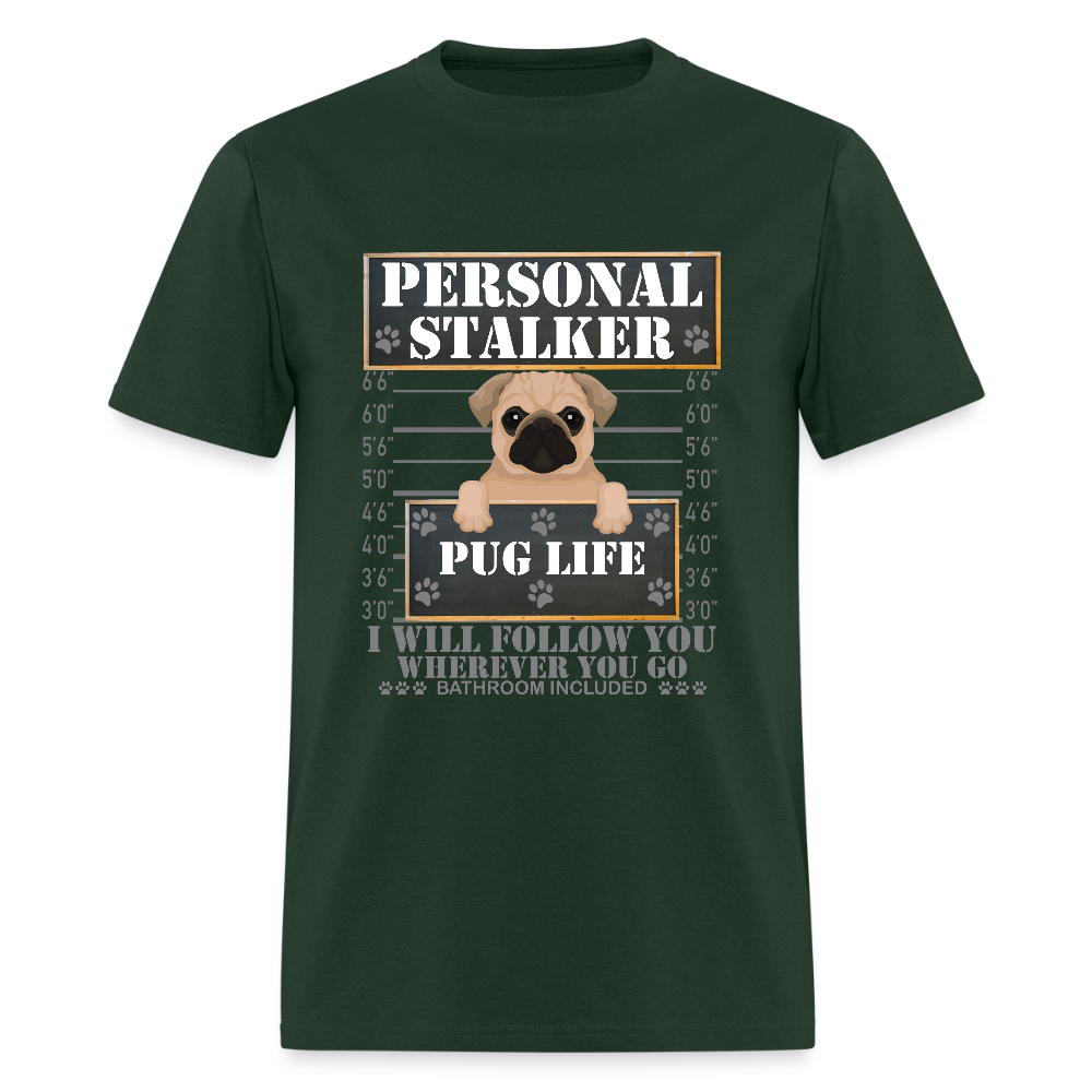 Personal Stalker Dog Lover Shirt, Pug Life Shirt, Love My Dog More Than You, Gift For Mom, Funny Dog Shirt, Bathroom Pet Lover Dog T-Shirt - forest green