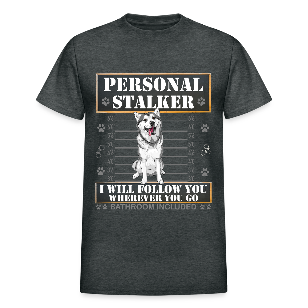 Personal Stalker Dog Lover Shirt, Pet Lover Shirt, Love My Dog More Than You, Funny Dog Shirt, Gift For Mom Dad, Bathroom Husky Dog T-Shirt - deep heather