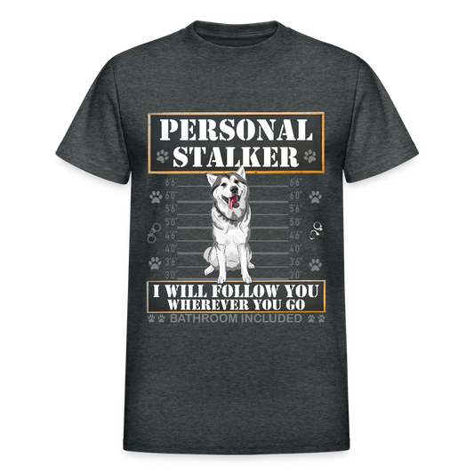 Personal Stalker Dog Lover Shirt, Pet Lover Shirt, Love My Dog More Than You, Funny Dog Shirt, Gift For Mom Dad, Bathroom Husky Dog T-Shirt - deep heather