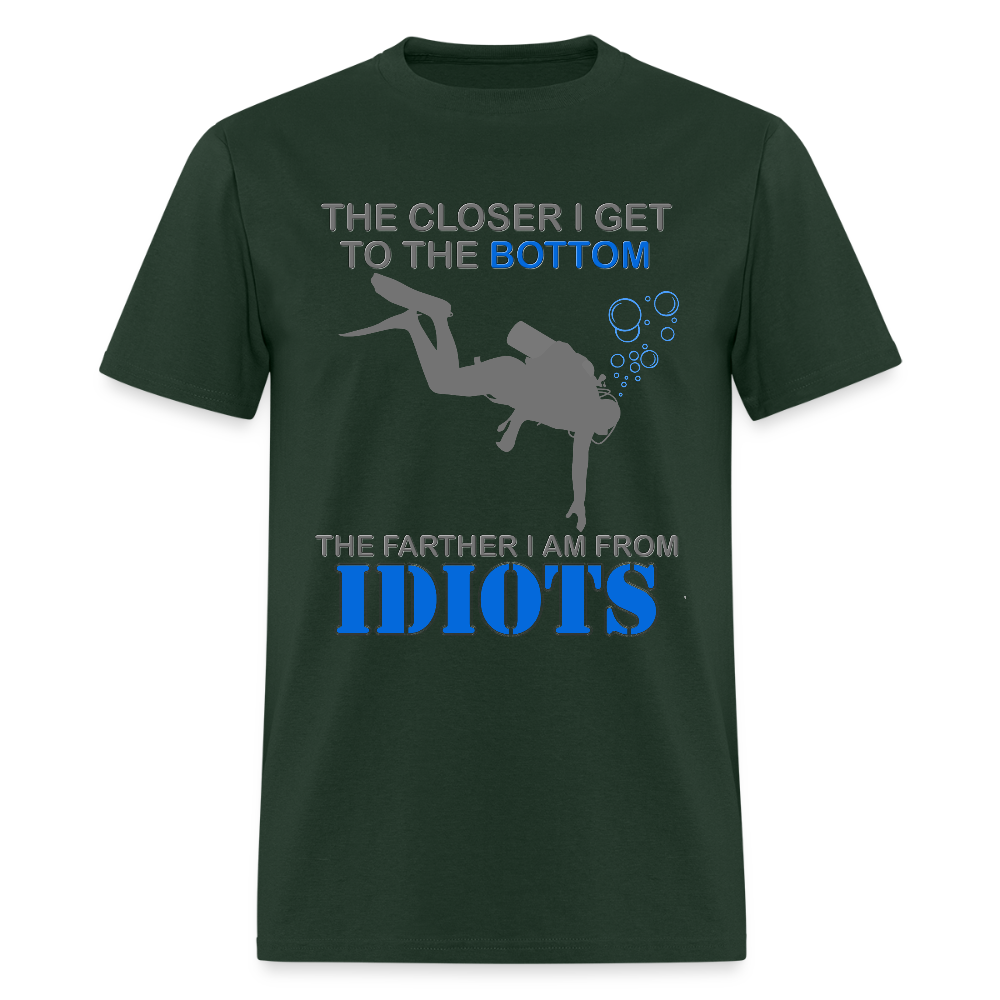 The Closer I Get to The Bottom Shirt, The Farther I Am Away From Idiots Scuba Diving Diver Gift Men Women Tee T-Shirt - forest green