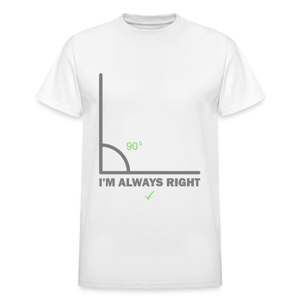 I'm Always Right Shirt, Math Physics Shirt, Mathematician Shirt, 90 Degree Angle Shirt, Teacher Shirt, Funny Gift Idea T-Shirt - white