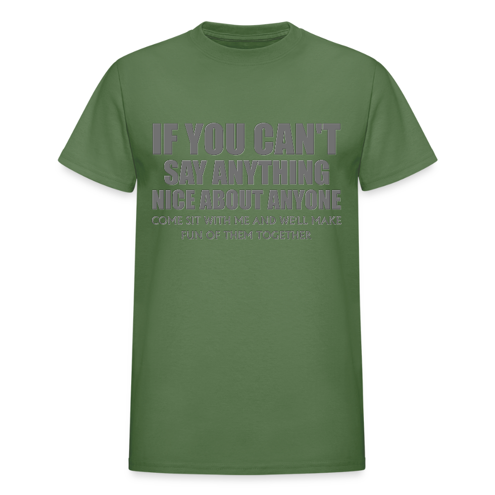 If You Can't Say Anything Nice About Anyone, Come Sit With Me, And We'll Make Fun Of Them Together Shirt, Birthday, Gift For Her, Funny Shirt - military green