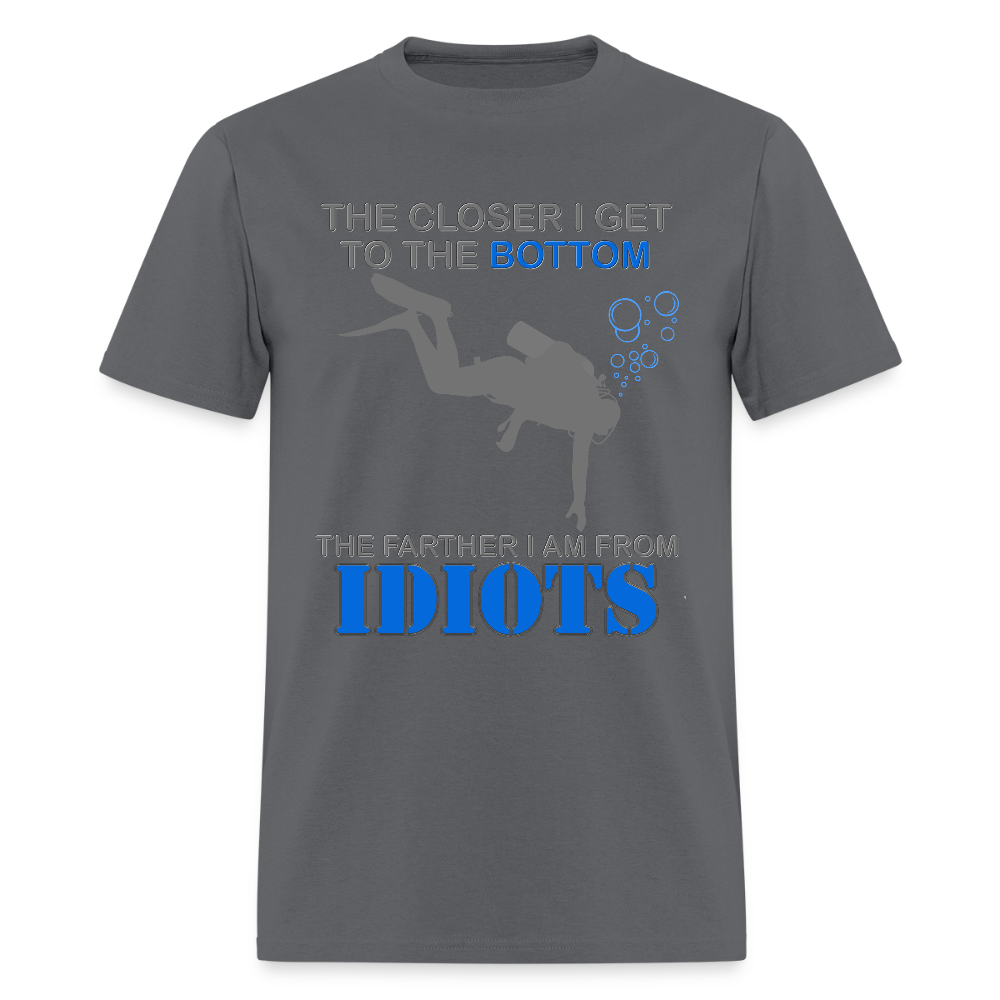 The Closer I Get to The Bottom Shirt, The Farther I Am Away From Idiots Scuba Diving Diver Gift Men Women Tee T-Shirt - charcoal