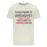 You Find It Offensive Shirt, Offensive Shirt, Adult Humor, Offensive SVG, Offensive T-Shirt, Insult Shirt, Funny Shirt, Fuck You, Funny Sayings, Gift For Him, Gift For Her, Offensive T Shirt, Gift For Dad - heather oatmeal