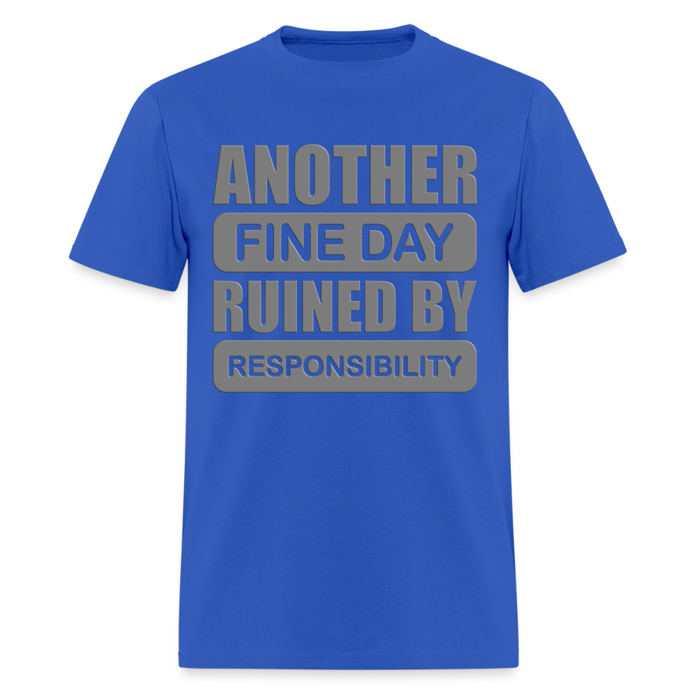 Another Find Day Ruined By Responsibility Shirt, Funny Shirt, Funny Saying, Funny Phrase, - royal blue