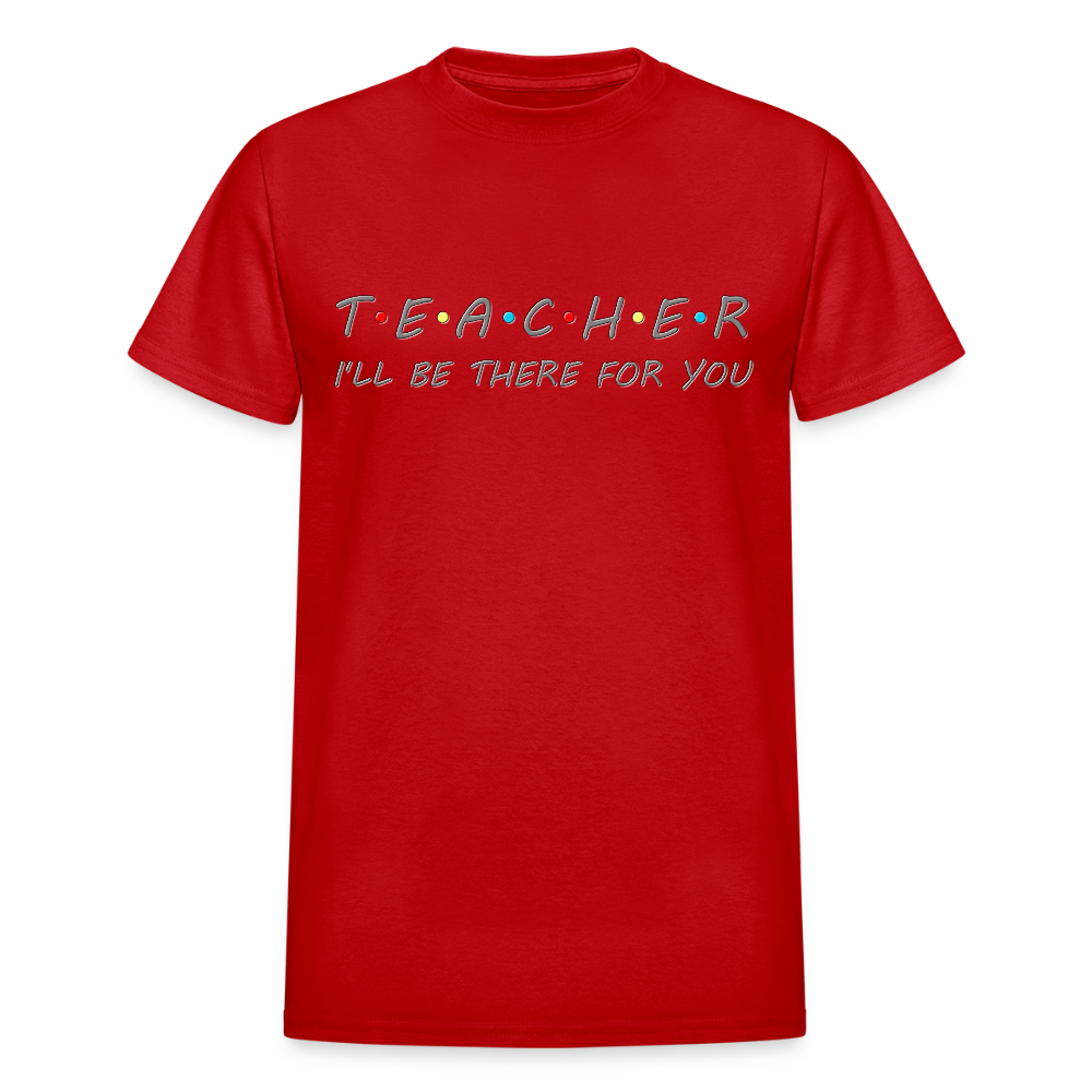 Teacher Shirt, I'll Be There For You Shirt, Funny Gift For Teacher, Funny School Gift Idea For Him Her Top Tee T-Shirt - red