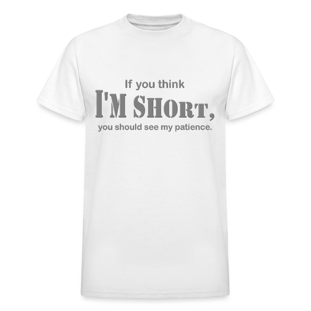 If You Think I'm Short You Should See My Patience Shirt, Gift For Him Her, Sarcastic Shirt, Funny Shirt, Sarcasm Shirt, For Men Women T Shirt - white