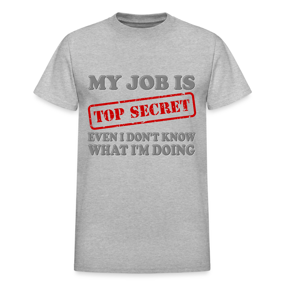 My Job Is Top Secret Shirt, Even I Don't Know What I'm Doing Shirt, Funny t-shirt Quote, Fun Pun Gift Idea T-Shirt - heather gray