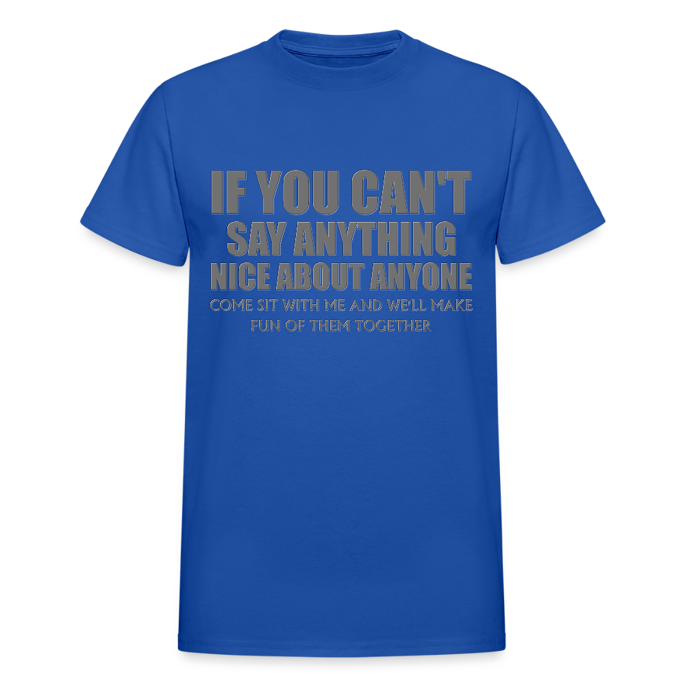 If You Can't Say Anything Nice About Anyone, Come Sit With Me, And We'll Make Fun Of Them Together Shirt, Birthday, Gift For Her, Funny Shirt - royal blue