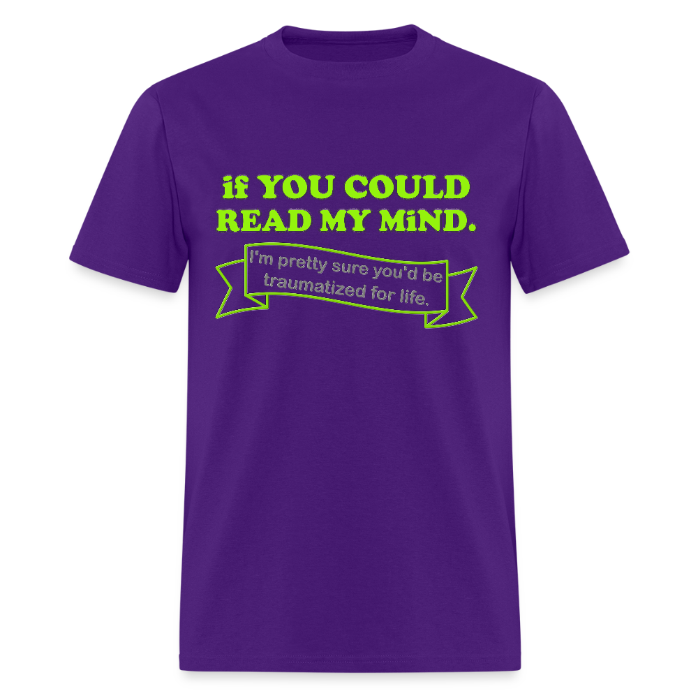 If You Could Read My Mind Shirt, I'm Pretty Sure You'd be Traumatized For Life T-shirt, Funny Gift Idea For Him Her Tee Shirt - purple