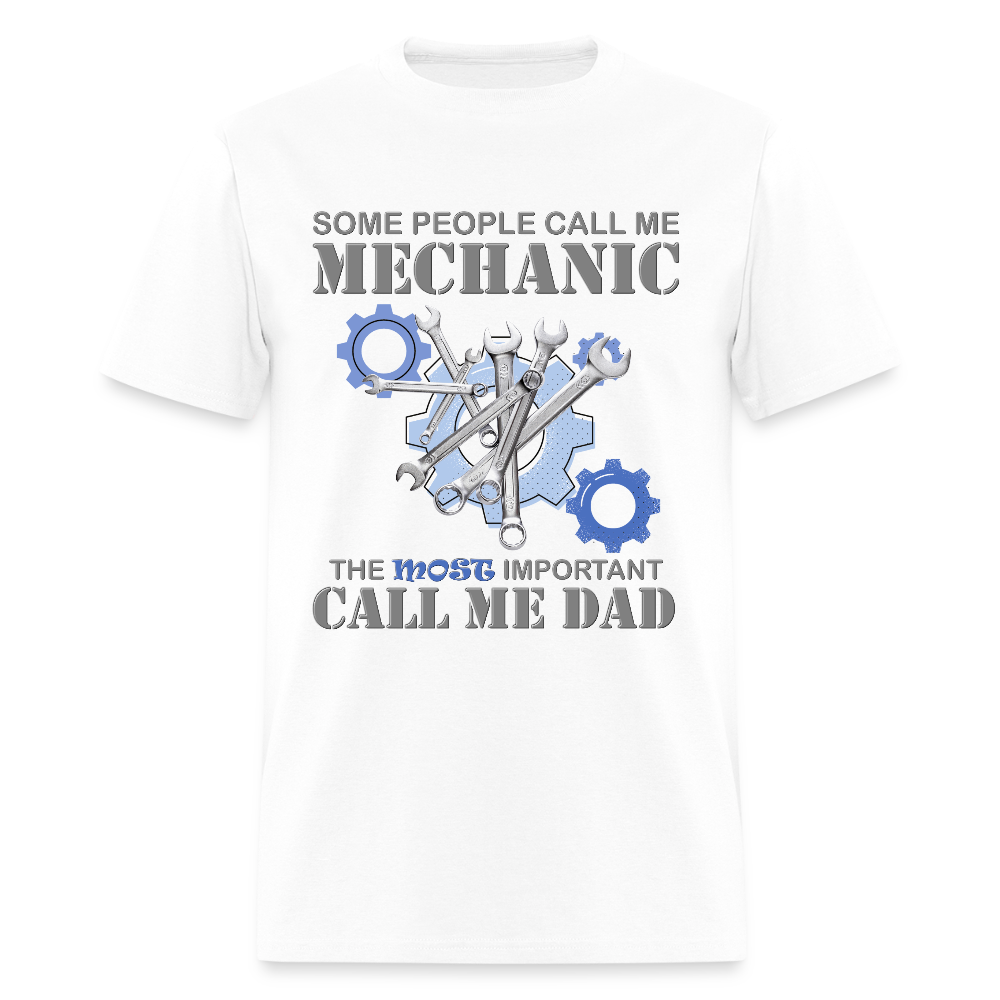 Gift For Mechanic Dad Shirt, Some People Call Me A Mechanic The Most Important Call Me Dad, Father's Day Gift For Car Lover, Funny Dad Gift - white