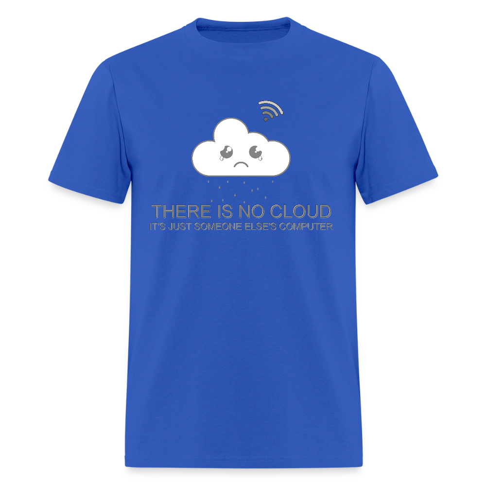 Computer Lover Gift, IT Professional Shirt, There Is No Cloud It's Just Someone Else's Computer Shirt, IT Technician Shirt - royal blue