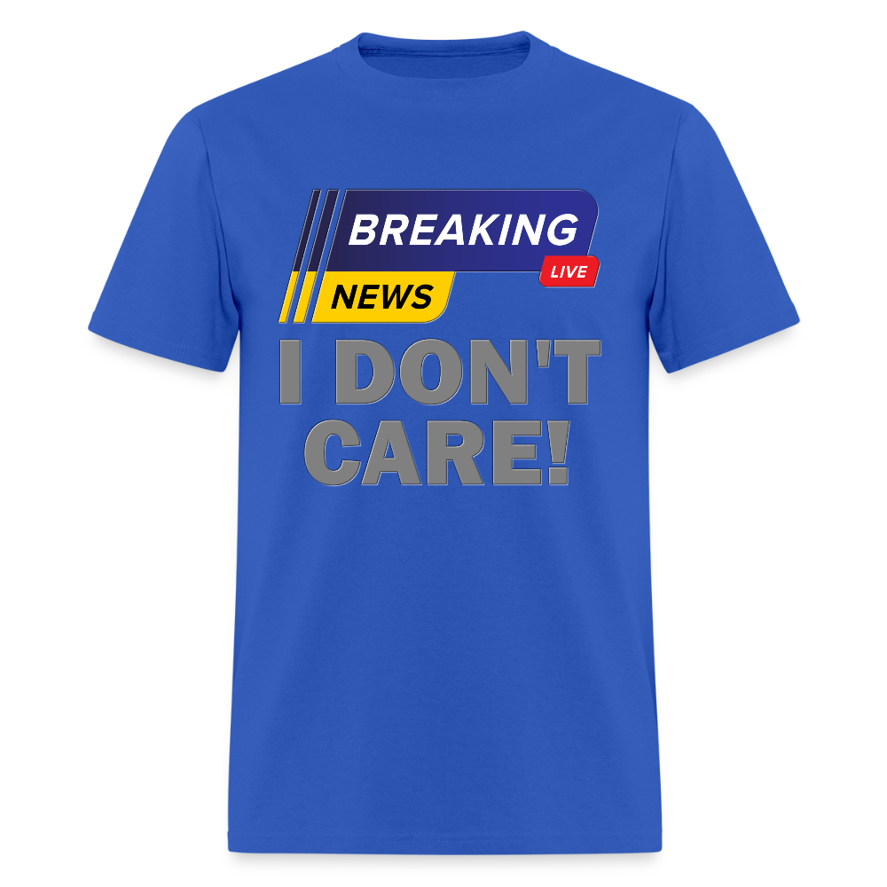 Breaking News Shirt, I Don't Care Shirt, Funny Shirt, Sarcastic Shirt, Gift For Him Her, Humor Sarcastic Tee, Breaking News I Don't Care Tee - royal blue