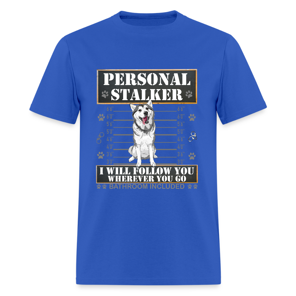 Personal Stalker Dog Lover Shirt, Pet Lover Shirt, Love My Dog More Than You, Funny Dog Shirt, Gift For Mom Dad, Bathroom Husky Dog T-Shirt - royal blue