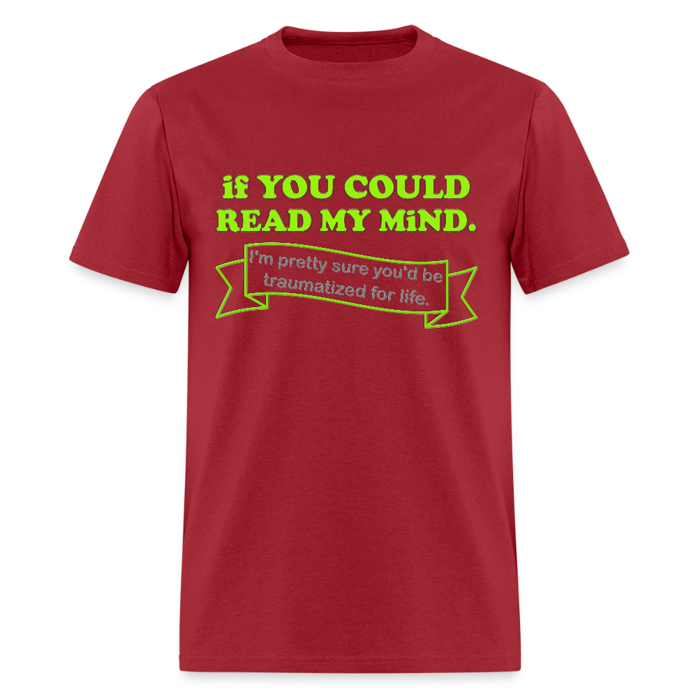If You Could Read My Mind Shirt, I'm Pretty Sure You'd be Traumatized For Life T-shirt, Funny Gift Idea For Him Her Tee Shirt - dark red