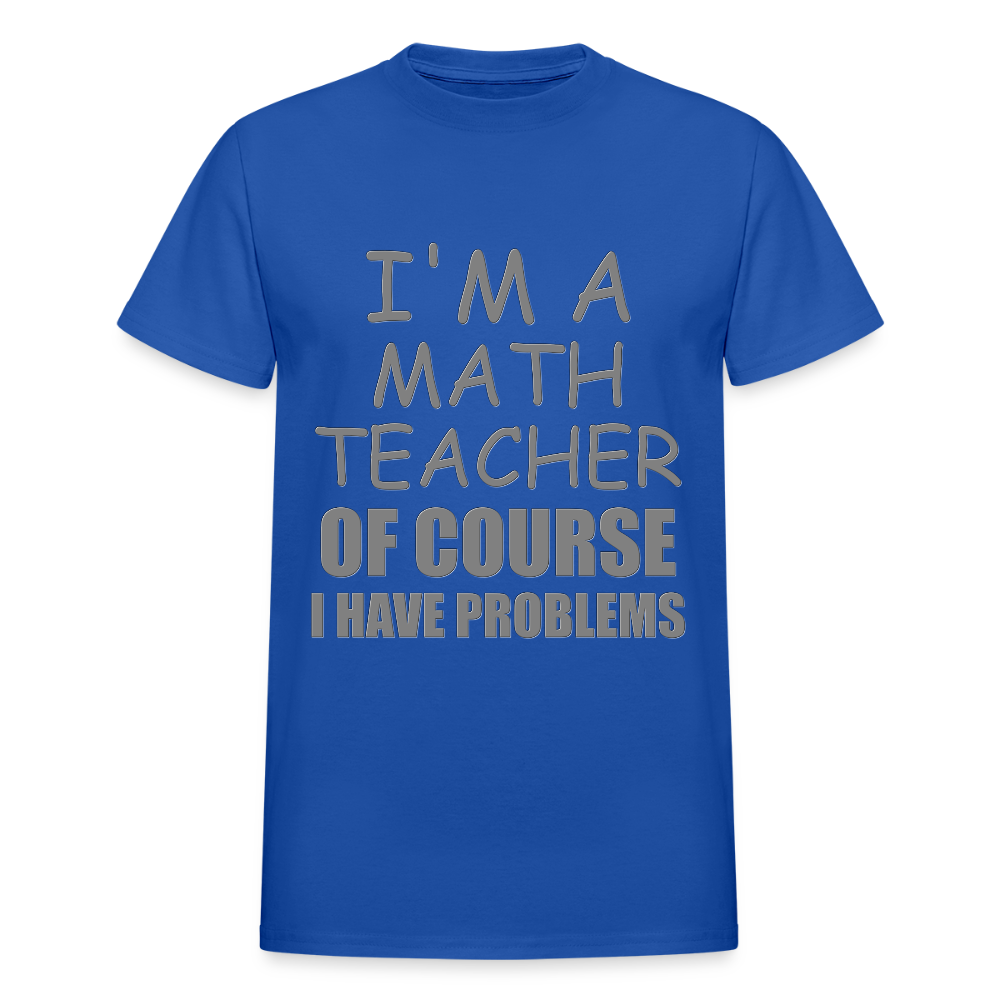 I'm A Math Teacher Shirt, Of Course I Have Problems Shirt, Mathematics Shirt, Mathematician Shirt, Funny Gift Idea Math - royal blue