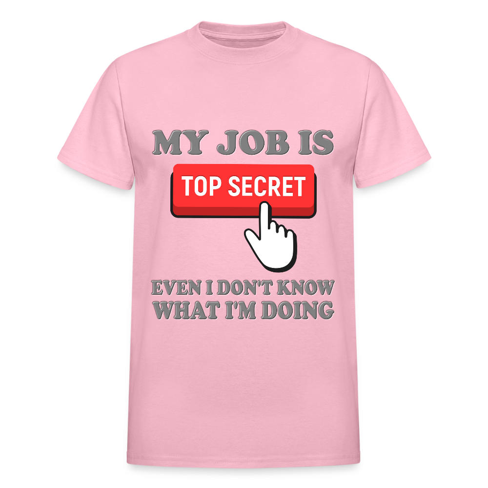 My Job Is Top Secret Shirt, Even I Don't Know What I'm Doing Shirt, Funny t-shirt Quote, Fun Pun Gift Idea T-Shirt - light pink